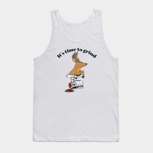 Time to Grind- Deer! Tank Top